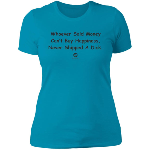 Whoever Said Money Can't Buy Dick  Ladies' T-Shirt