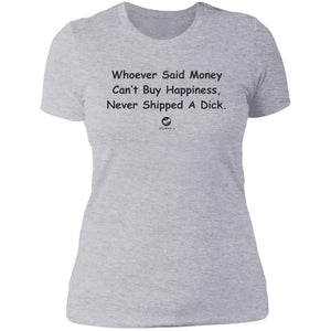 Whoever Said Money Can't Buy Dick  Ladies' T-Shirt